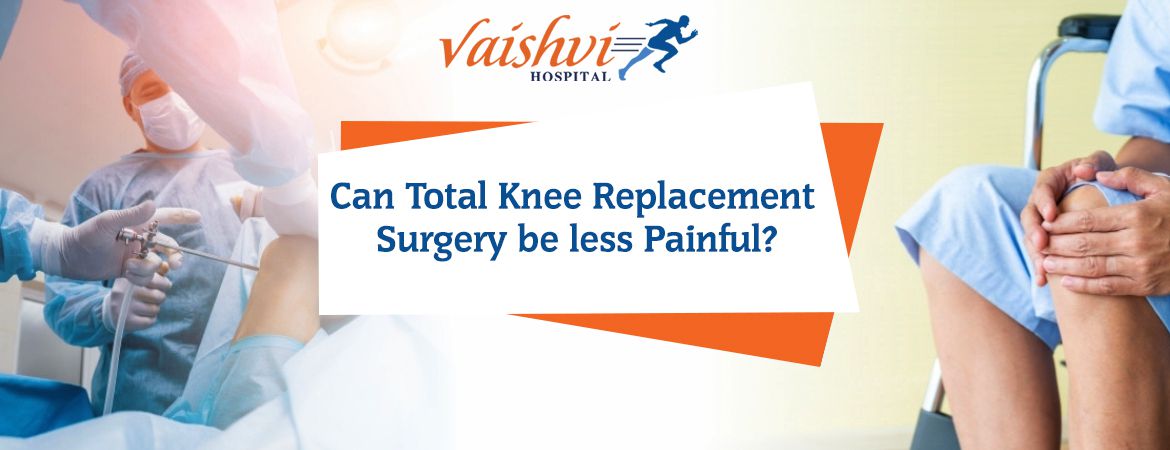 Can Total Knee Replacement Surgery be less Painful?